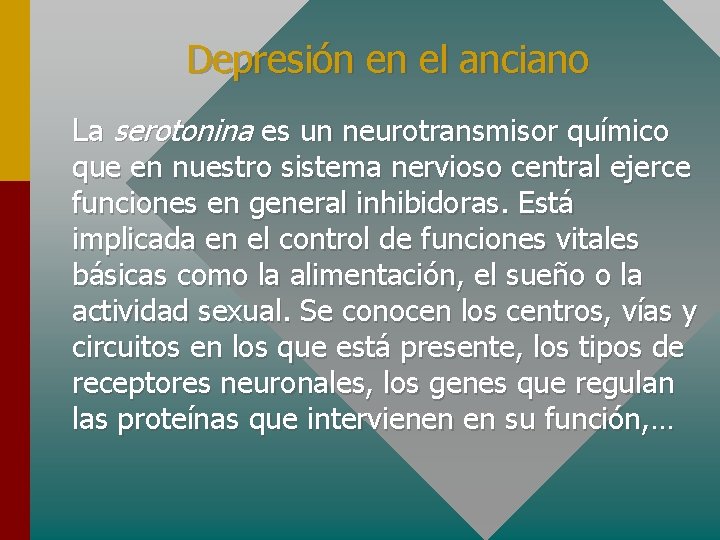 Depresión en el anciano La serotonina es un neurotransmisor químico que en nuestro sistema