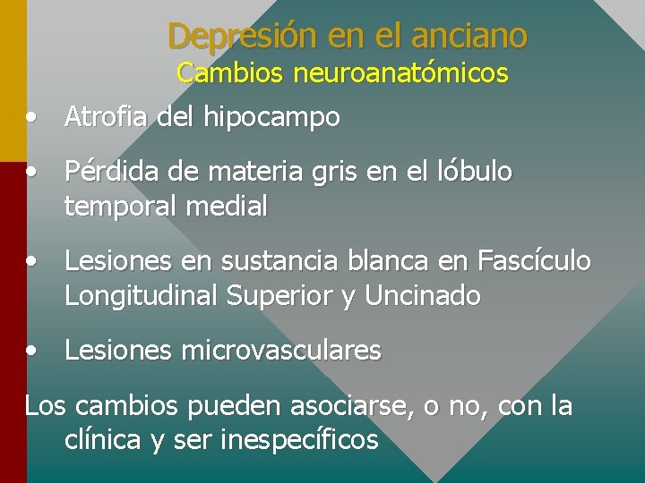 Depresión en el anciano Cambios neuroanatómicos • Atrofia del hipocampo • Pérdida de materia