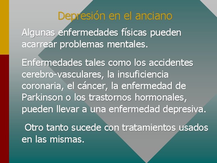 Depresión en el anciano Algunas enfermedades físicas pueden acarrear problemas mentales. Enfermedades tales como