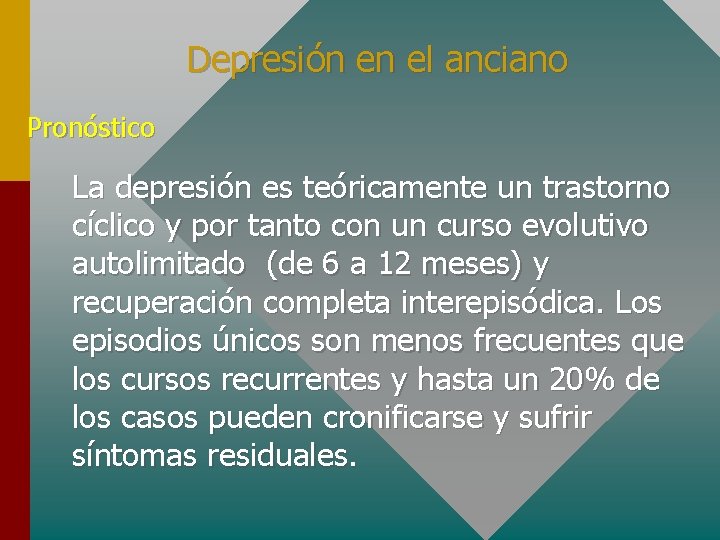 Depresión en el anciano Pronóstico La depresión es teóricamente un trastorno cíclico y por