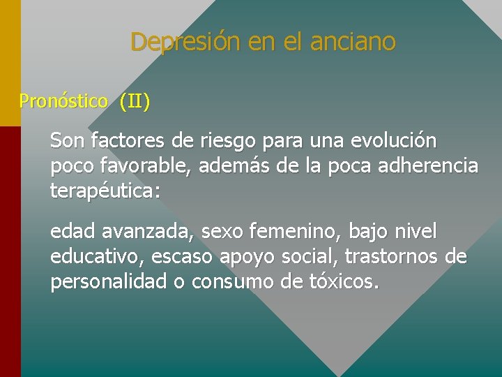 Depresión en el anciano Pronóstico (II) Son factores de riesgo para una evolución poco