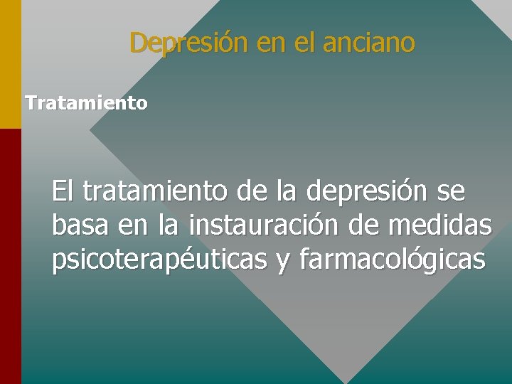 Depresión en el anciano Tratamiento El tratamiento de la depresión se basa en la