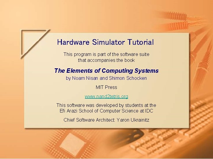 Hardware Simulator Tutorial This program is part of the software suite that accompanies the