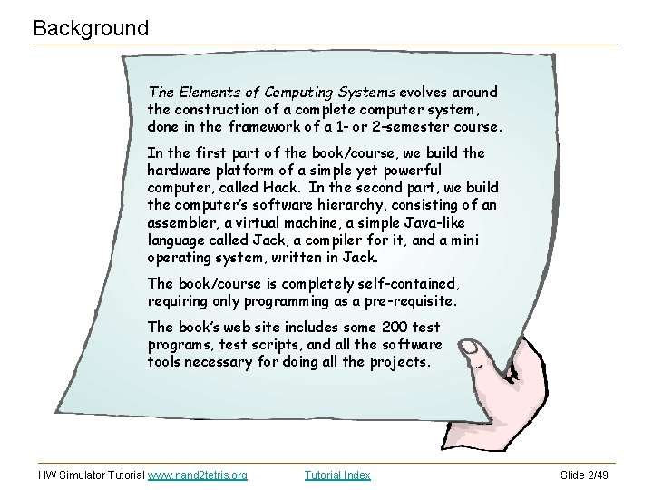 Background The Elements of Computing Systems evolves around the construction of a complete computer