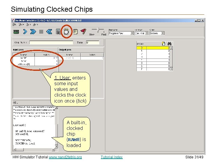 Simulating Clocked Chips 1. User: enters some input values and clicks the clock icon