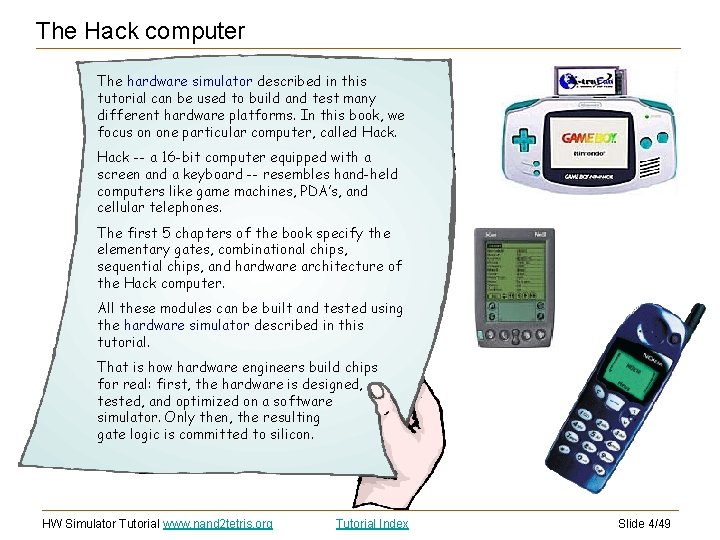 The Hack computer The hardware simulator described in this tutorial can be used to