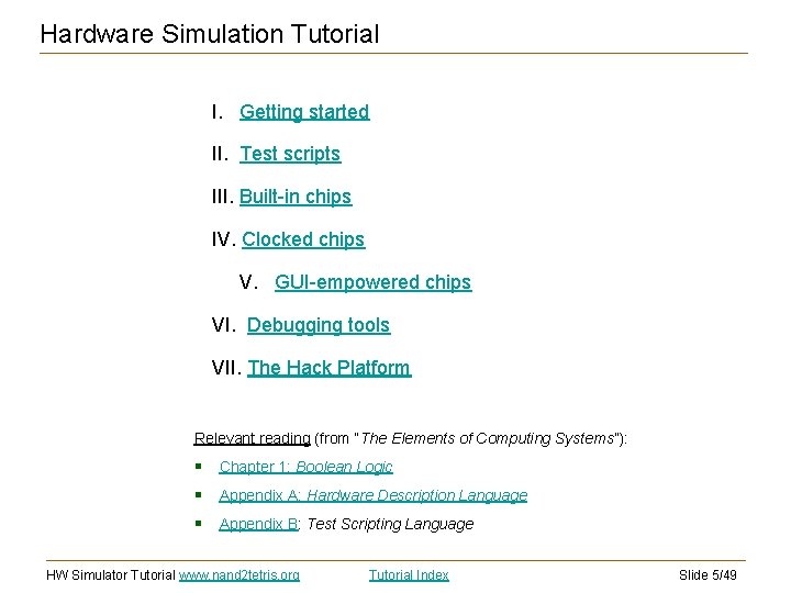 Hardware Simulation Tutorial I. Getting started II. Test scripts III. Built-in chips IV. Clocked
