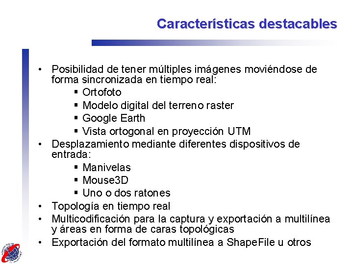 Características destacables • Posibilidad de tener múltiples imágenes moviéndose de forma sincronizada en tiempo