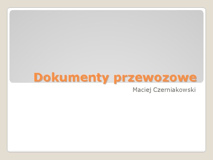 Dokumenty przewozowe Maciej Czerniakowski 