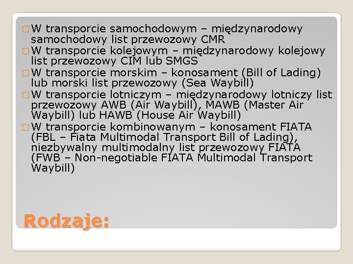 � W transporcie samochodowym – międzynarodowy samochodowy list przewozowy CMR � W transporcie kolejowym