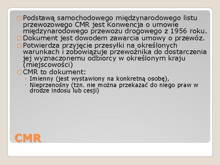 � Podstawą samochodowego międzynarodowego listu przewozowego CMR jest Konwencja o umowie międzynarodowego przewozu drogowego