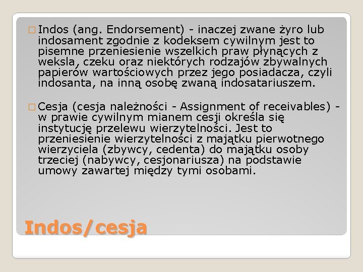 � Indos (ang. Endorsement) - inaczej zwane żyro lub indosament zgodnie z kodeksem cywilnym