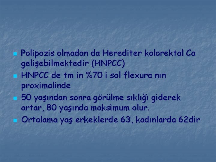 n n Polipozis olmadan da Herediter kolorektal Ca gelişebilmektedir (HNPCC) HNPCC de tm in