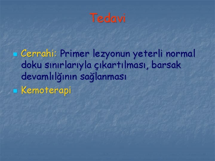 Tedavi n n Cerrahi: Primer lezyonun yeterli normal doku sınırlarıyla çıkartılması, barsak devamlılğının sağlanması