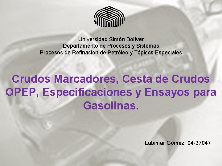 Universidad Simón Bolívar Departamento de Procesos y Sistemas Procesos de Refinación de Petróleo y