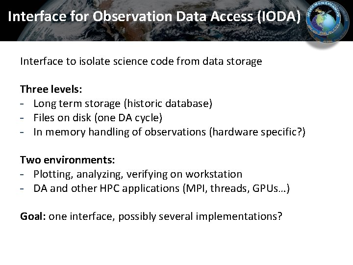 Interface for Observation Data Access (IODA) Interface to isolate science code from data storage Interface for Observation Data Access (IODA) Interface to isolate science code from data storage