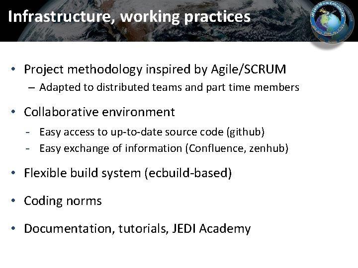 Infrastructure, working practices • Project methodology inspired by Agile/SCRUM – Adapted to distributed teams Infrastructure, working practices • Project methodology inspired by Agile/SCRUM – Adapted to distributed teams