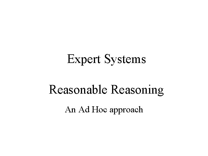 Expert Systems Reasonable Reasoning An Ad Hoc approach 