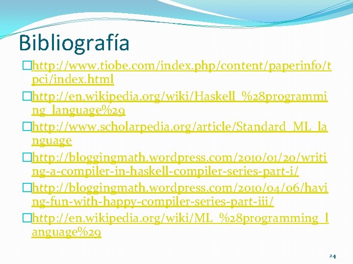 Bibliografía �http: //www. tiobe. com/index. php/content/paperinfo/t pci/index. html �http: //en. wikipedia. org/wiki/Haskell_%28 programmi ng_language%29