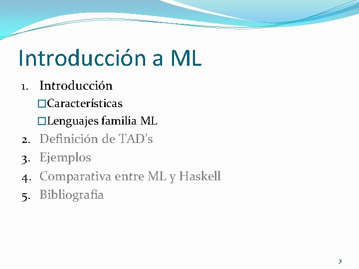 Introducción a ML 1. Introducción �Características �Lenguajes familia ML 2. Definición de TAD’s 3.