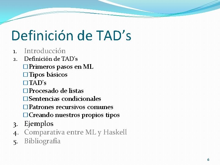 Definición de TAD’s 1. Introducción 2. Definición de TAD’s �Primeros pasos en ML �Tipos