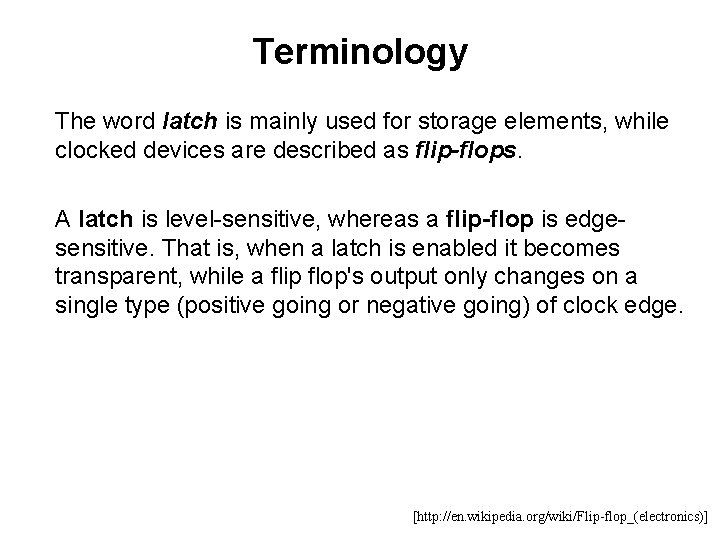 Terminology The word latch is mainly used for storage elements, while clocked devices are