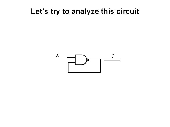 Let’s try to analyze this circuit x f 