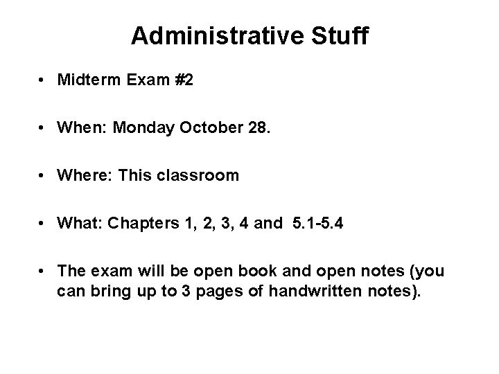 Administrative Stuff • Midterm Exam #2 • When: Monday October 28. • Where: This