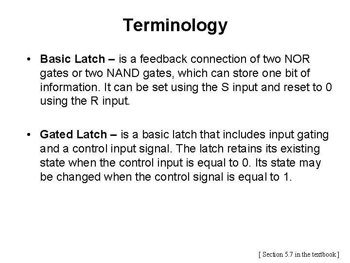 Terminology • Basic Latch – is a feedback connection of two NOR gates or