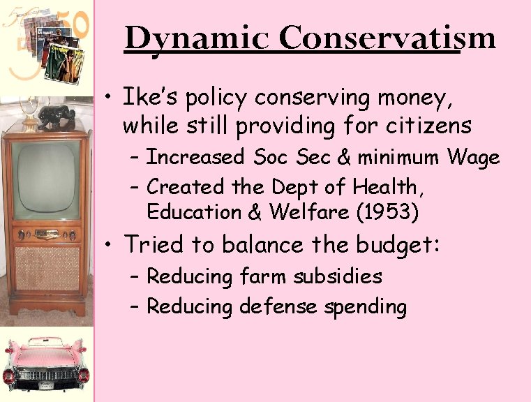 Dynamic Conservatism • Ike’s policy conserving money, while still providing for citizens – Increased