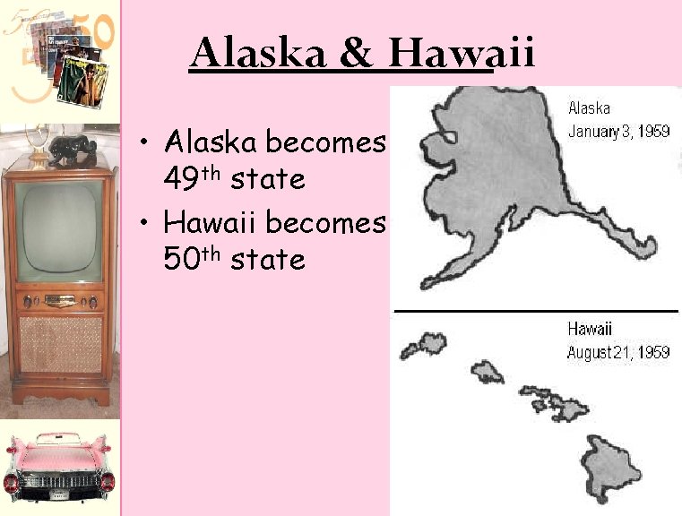 Alaska & Hawaii • Alaska becomes 49 th state • Hawaii becomes 50 th