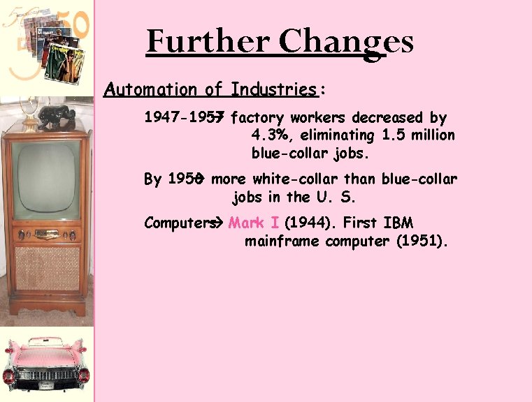 Further Changes Automation of Industries : 1947 -1957 factory workers decreased by 4. 3%,