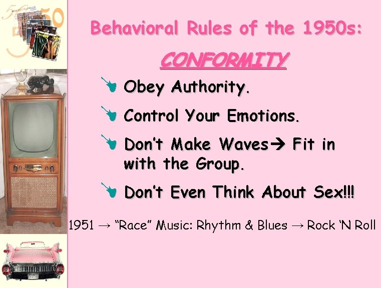 Behavioral Rules of the 1950 s: CONFORMITY U Obey Authority. U Control Your Emotions.