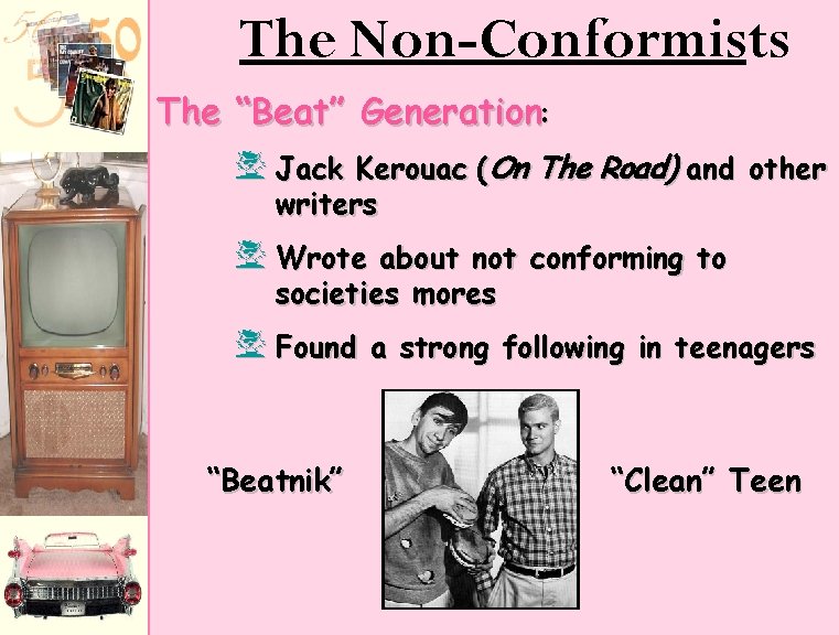 The Non-Conformists The “Beat” Generation: f Jack Kerouac (On The Road) and other writers