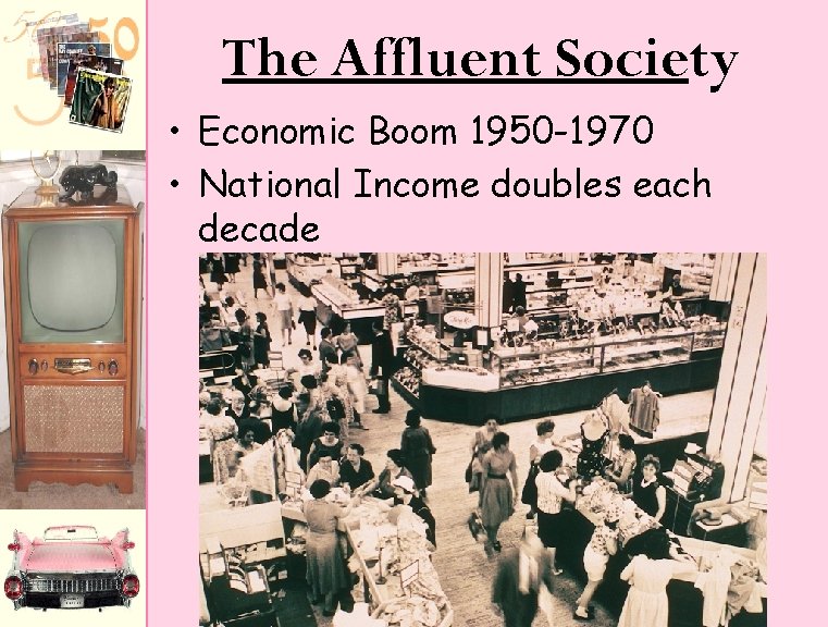 The Affluent Society • Economic Boom 1950 -1970 • National Income doubles each decade The Affluent Society • Economic Boom 1950 -1970 • National Income doubles each decade