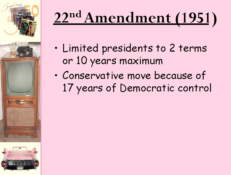 nd 22 Amendment (1951) • Limited presidents to 2 terms or 10 years maximum nd 22 Amendment (1951) • Limited presidents to 2 terms or 10 years maximum