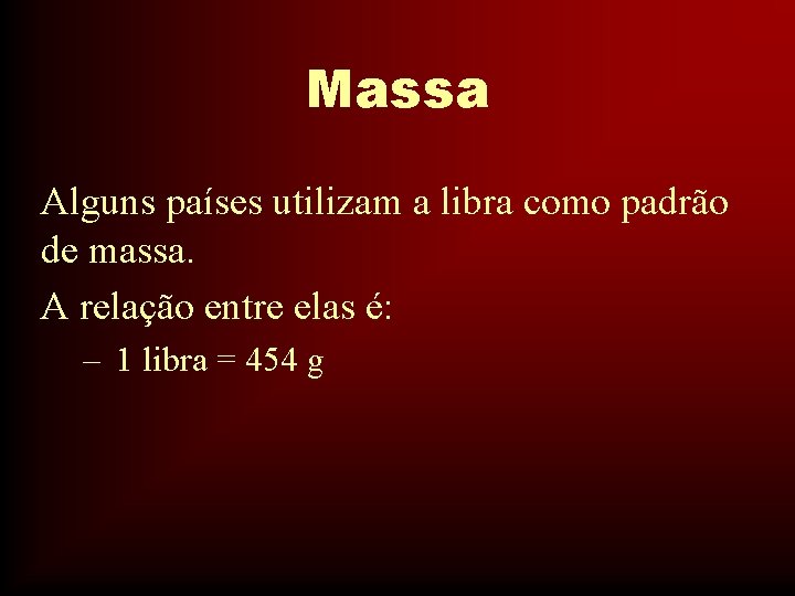 Massa Alguns países utilizam a libra como padrão de massa. A relação entre elas