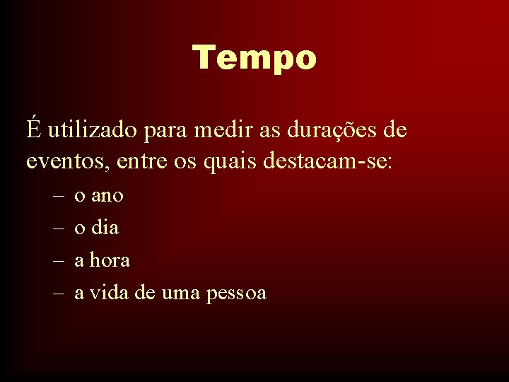 Tempo É utilizado para medir as durações de eventos, entre os quais destacam-se: –