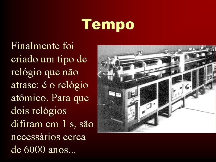 Tempo Finalmente foi criado um tipo de relógio que não atrase: é o relógio