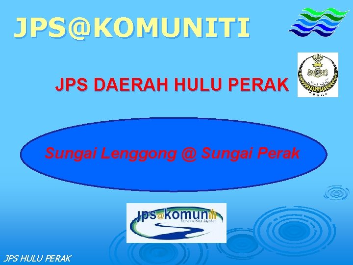 JPS@KOMUNITI JPS DAERAH HULU PERAK Sungai Lenggong @ Sungai Perak JPS HULU PERAK 