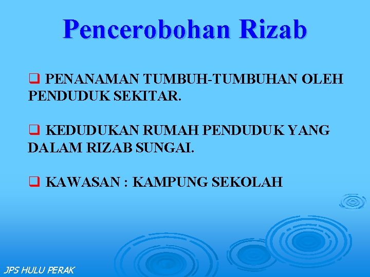 Pencerobohan Rizab q PENANAMAN TUMBUH-TUMBUHAN OLEH PENDUDUK SEKITAR. q KEDUDUKAN RUMAH PENDUDUK YANG DALAM