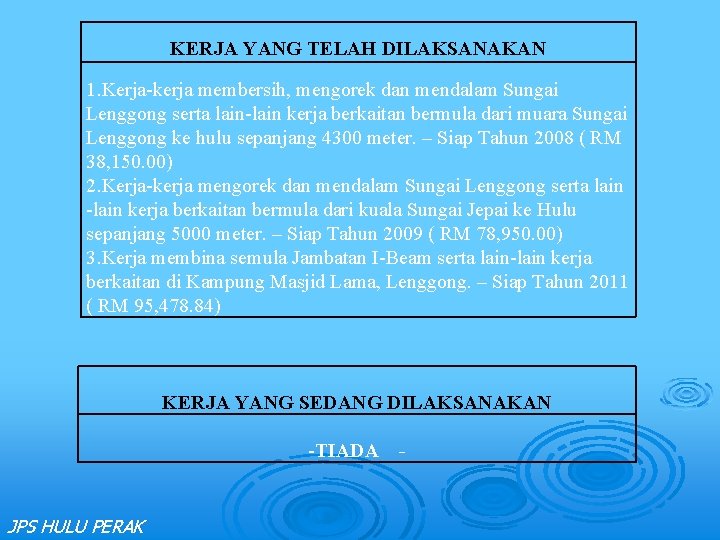 KERJA YANG TELAH DILAKSANAKAN 1. Kerja-kerja membersih, mengorek dan mendalam Sungai Lenggong serta lain-lain