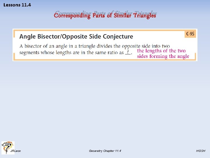 Lessons 11. 4 Corresponding Parts of Similar Triangles JRLeon Geometry Chapter 11. 4 HGSH