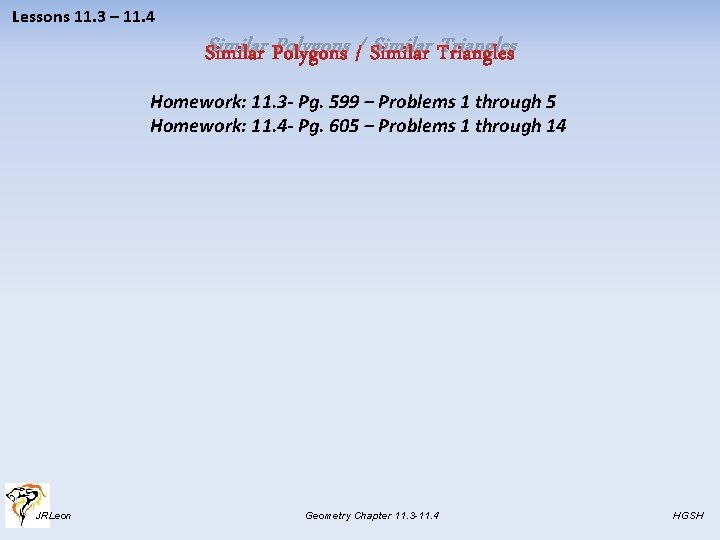 Lessons 11. 3 – 11. 4 Similar Polygons / Similar Triangles Homework: 11. 3