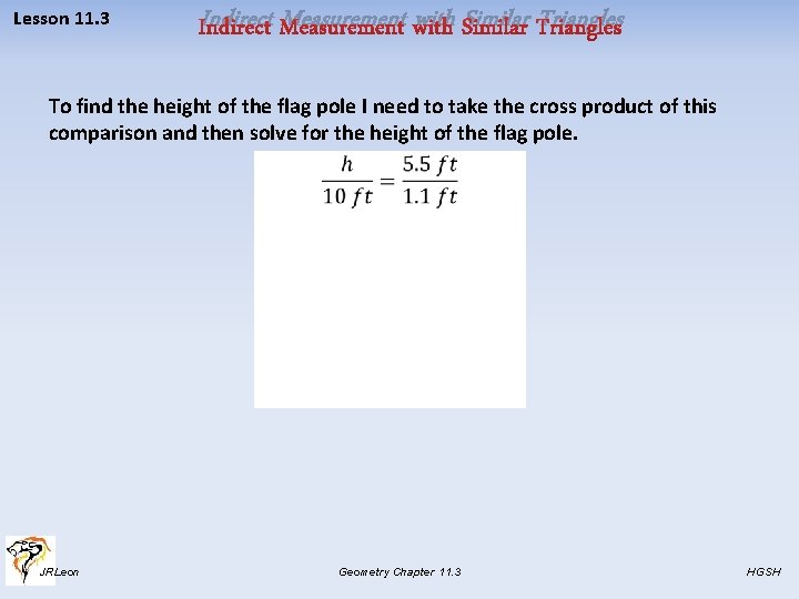 Lesson 11. 3 Indirect Measurement with Similar Triangles To find the height of the