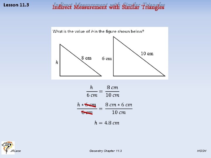Lesson 11. 3 Indirect Measurement with Similar Triangles JRLeon Geometry Chapter 11. 3 HGSH