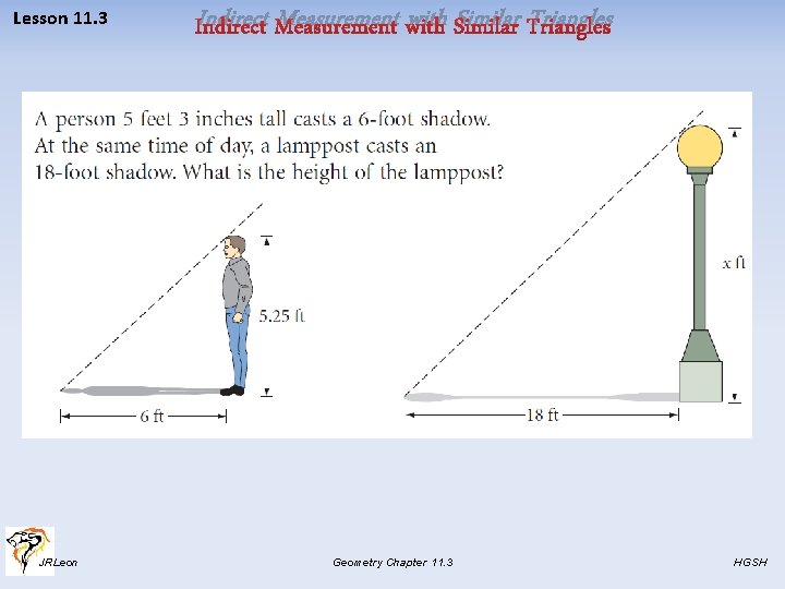 Lesson 11. 3 JRLeon Indirect Measurement with Similar Triangles Geometry Chapter 11. 3 HGSH