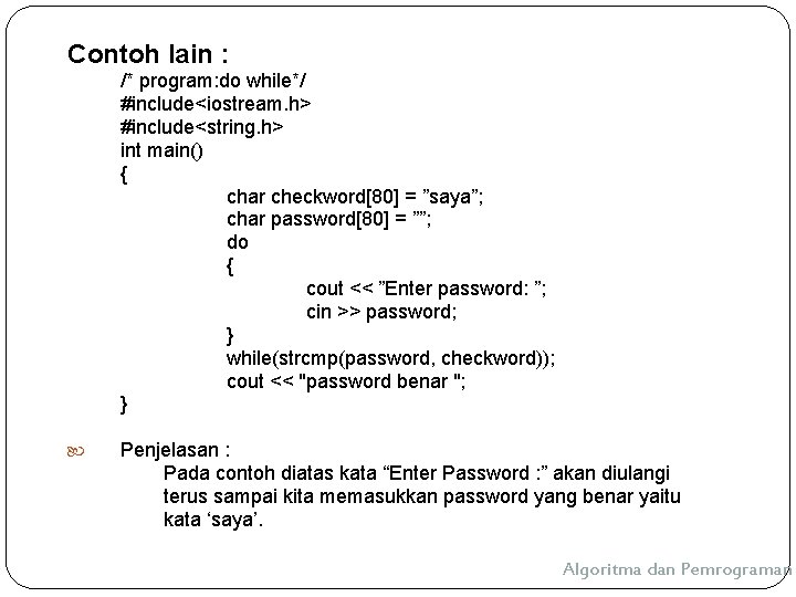 Contoh lain : /* program: do while*/ #include<iostream. h> #include<string. h> int main() {