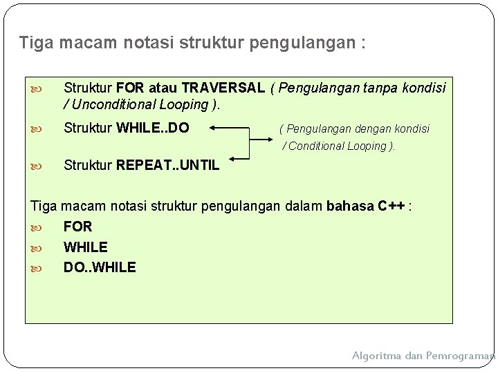 Tiga macam notasi struktur pengulangan : Struktur FOR atau TRAVERSAL ( Pengulangan tanpa kondisi
