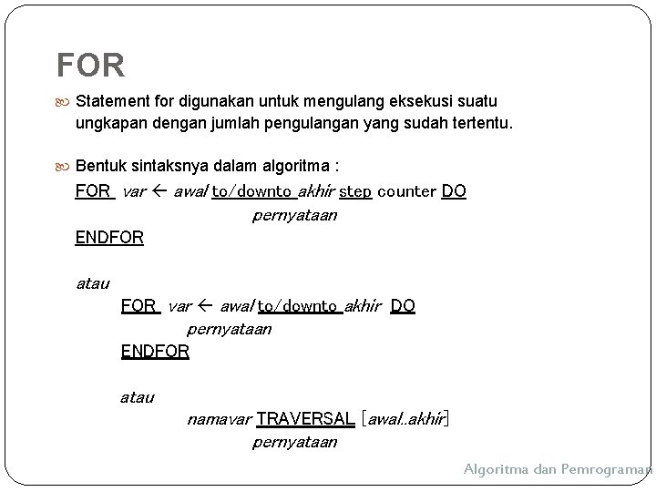 FOR Statement for digunakan untuk mengulang eksekusi suatu ungkapan dengan jumlah pengulangan yang sudah